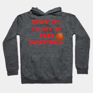 Funny "Stuff It!! I'moff to play Basketball" Hoodie